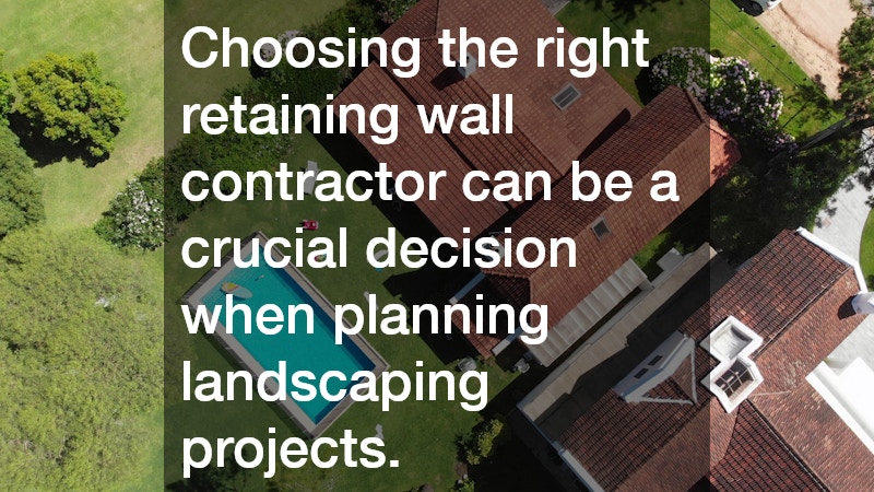 Choosing the right retaining wall contractor can be a crucial decision when planning landscaping projects.
