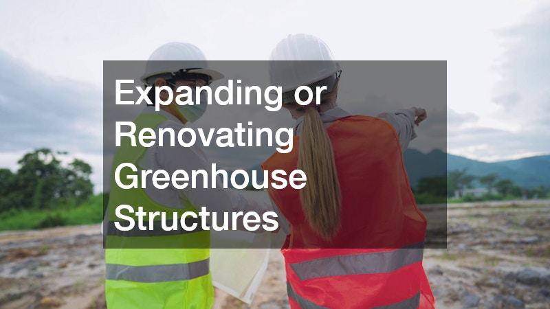 Expanding or Renovating Greenhouse Structures