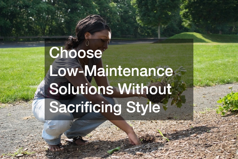 Choose Low-Maintenance Solutions Without Sacrificing Style