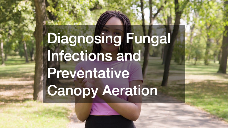 Diagnosing Fungal Infections and Preventative Canopy Aeration