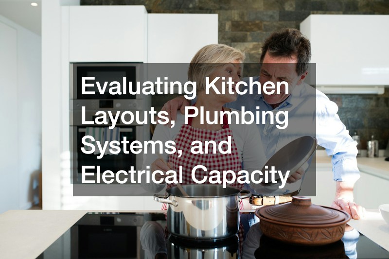 Evaluating Kitchen Layouts, Plumbing Systems, and Electrical Capacity