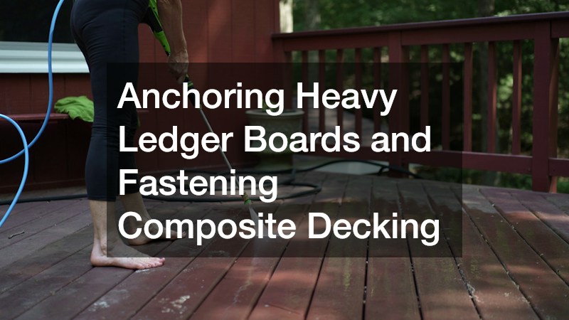 Anchoring Heavy Ledger Boards and Fastening Composite Decking