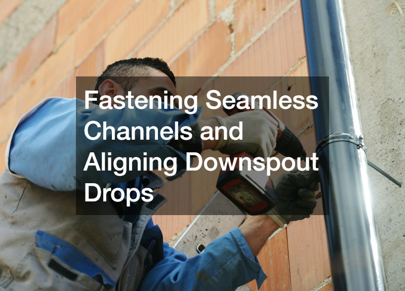 Fastening Seamless Channels and Aligning Downspout Drops