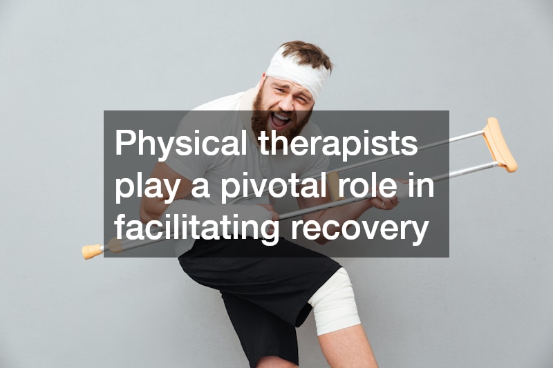 Physical therapists play a pivotal role in facilitating recovery