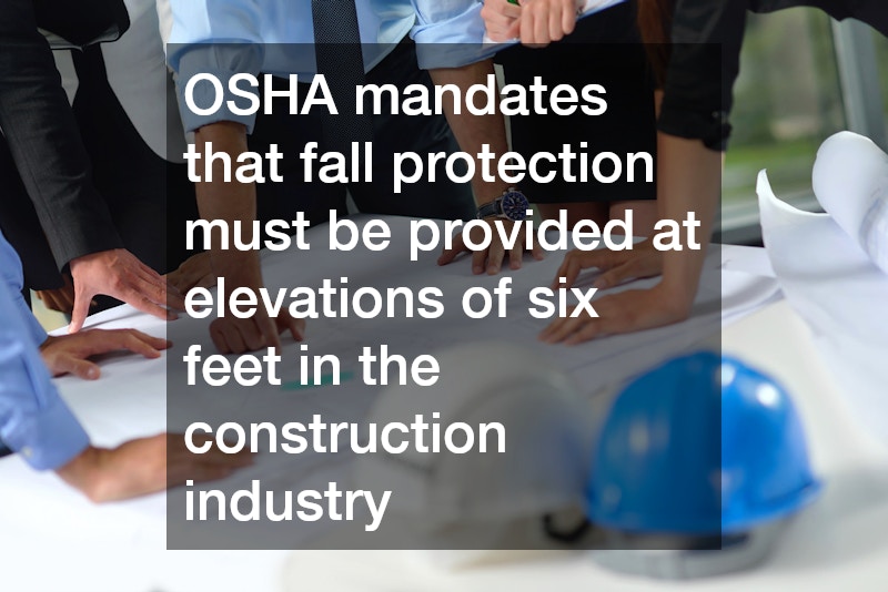 OSHA mandates that fall protection must be provided at elevations of six feet in the construction industry