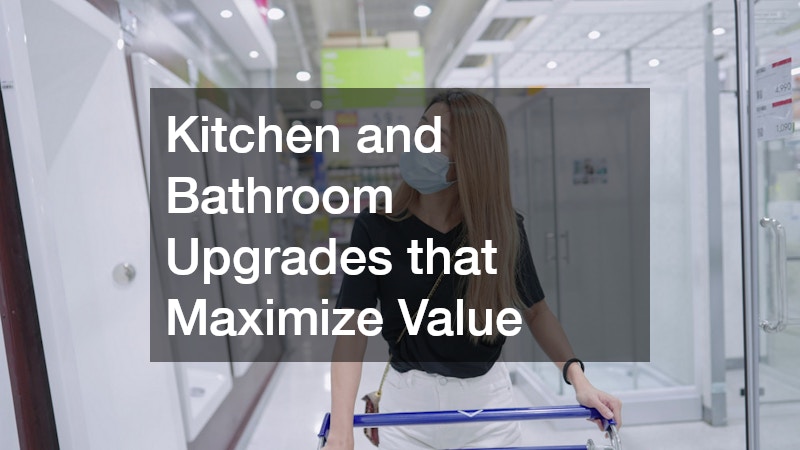 Kitchen and Bathroom Upgrades that Maximize Value
