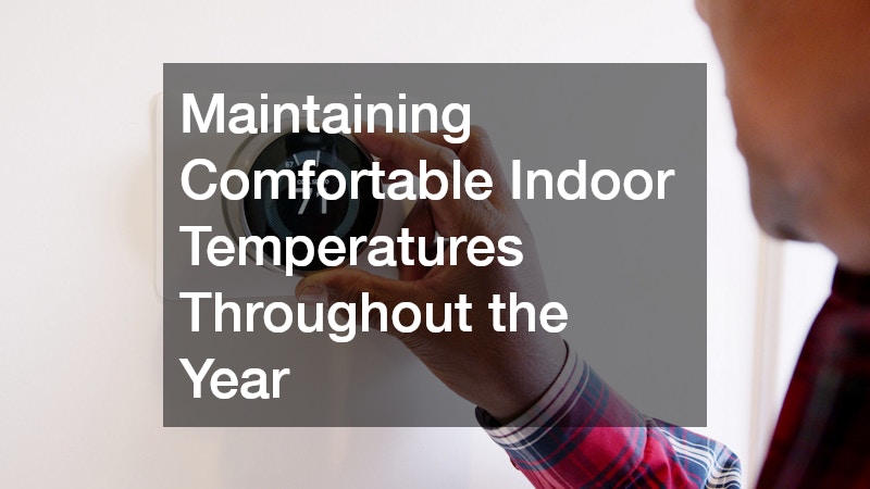Maintaining Comfortable Indoor Temperatures Throughout the Year