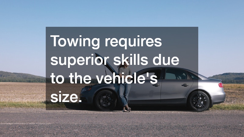 Towing requires superior skills due to the vehicle