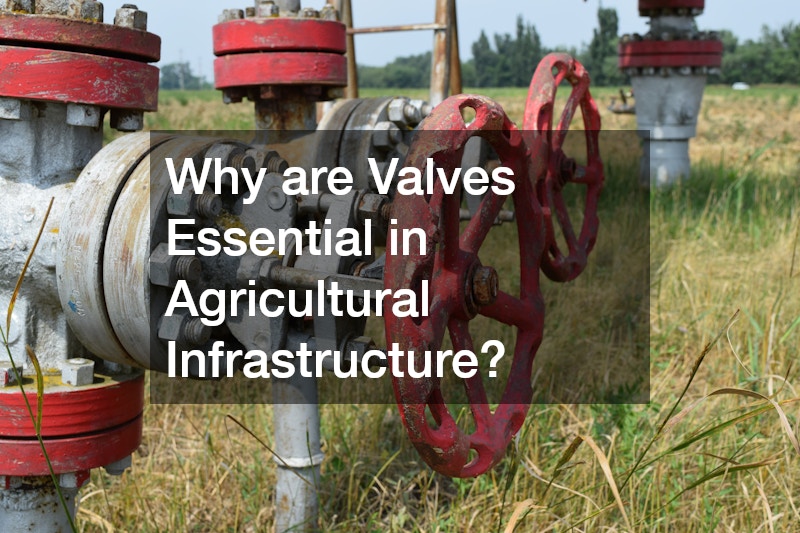 Why are Valves Essential in Agricultural Infrastructure?