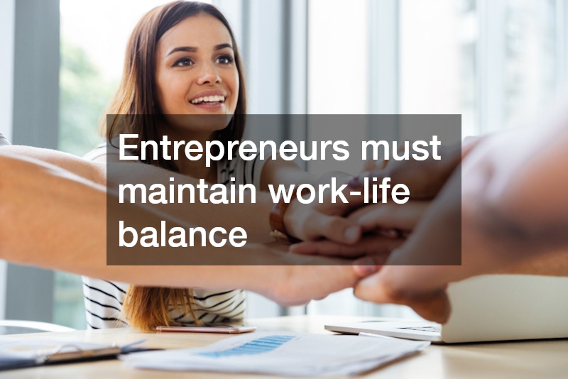 Entrepreneurs must maintain work-life balance