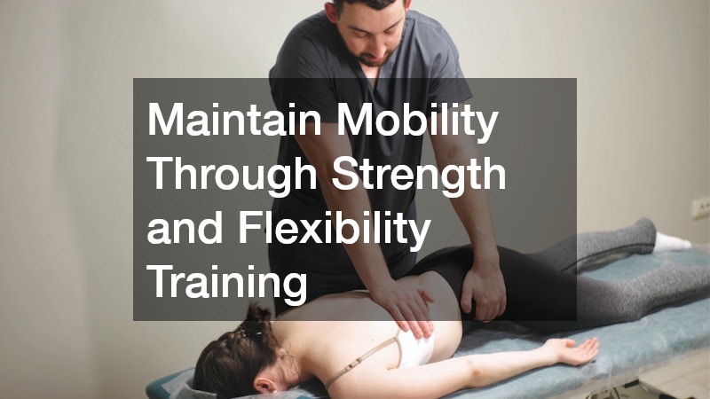 Maintain Mobility Through Strength and Flexibility Training