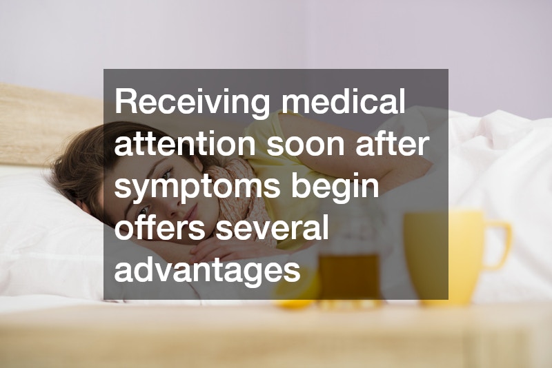 Receiving medical attention soon after symptoms begin offers several advantages