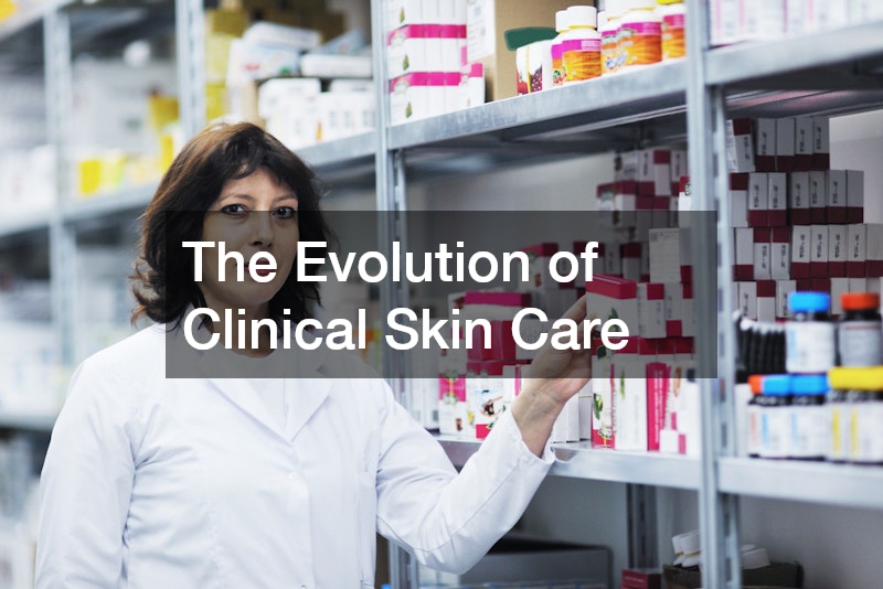 The Evolution of Clinical Skin Care