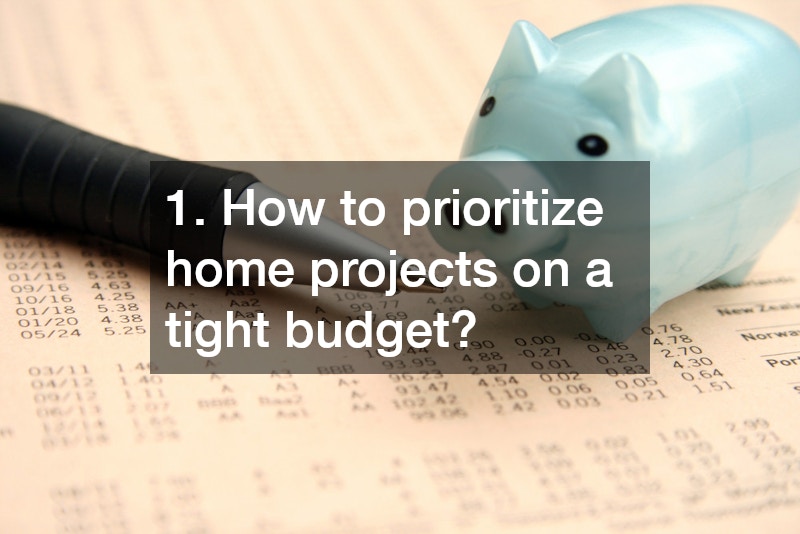 1. How to prioritize home projects on a tight budget?