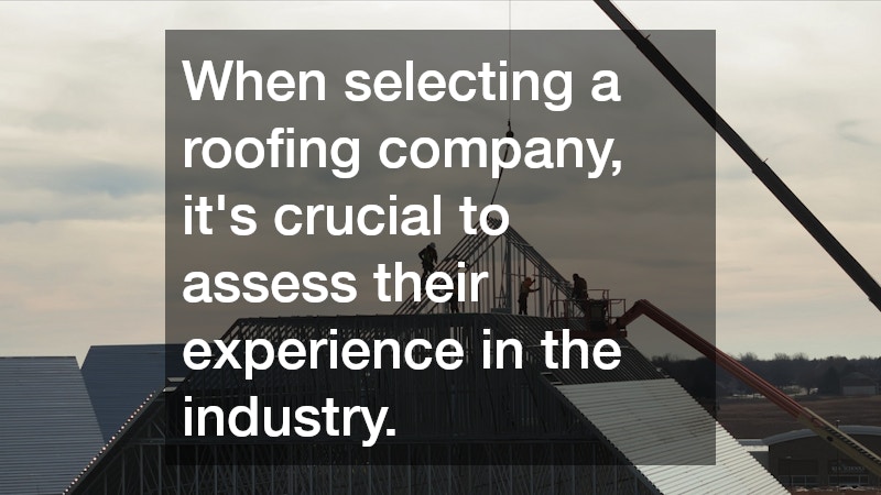 When selecting a roofing company, it