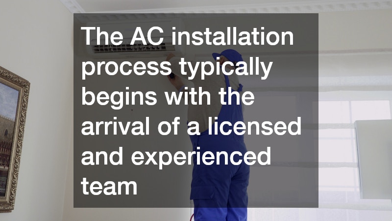 The AC installation process typically begins with the arrival of a licensed and experienced team