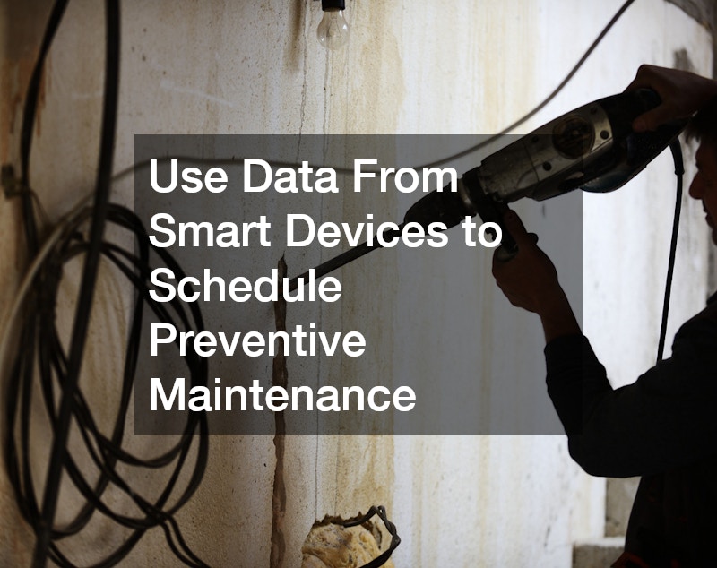 Use Data From Smart Devices to Schedule Preventive Maintenance