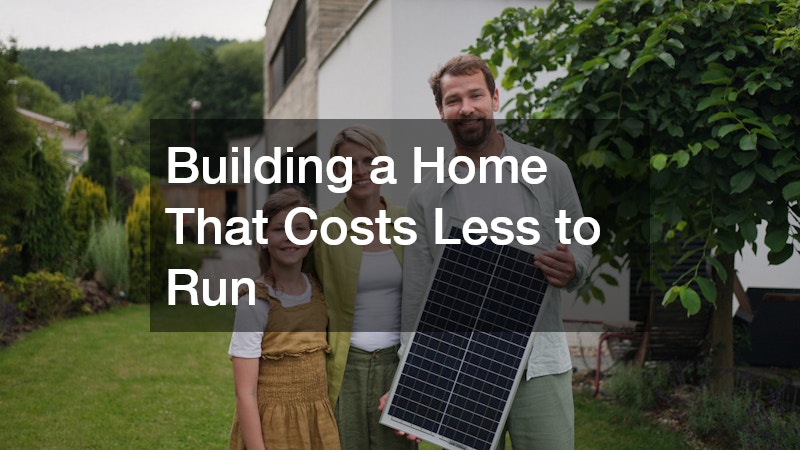Building a Home That Costs Less to Run