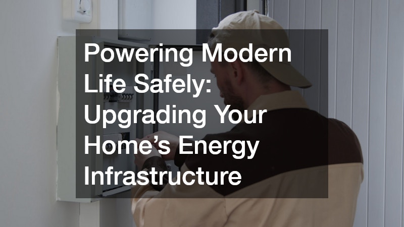 Powering Modern Life Safely: Upgrading Your Home’s Energy Infrastructure