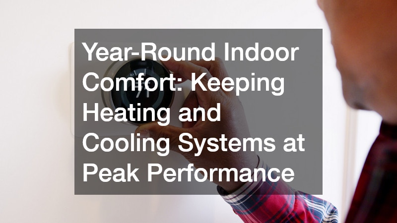 Year-Round Indoor Comfort: Keeping Heating and Cooling Systems at Peak Performance