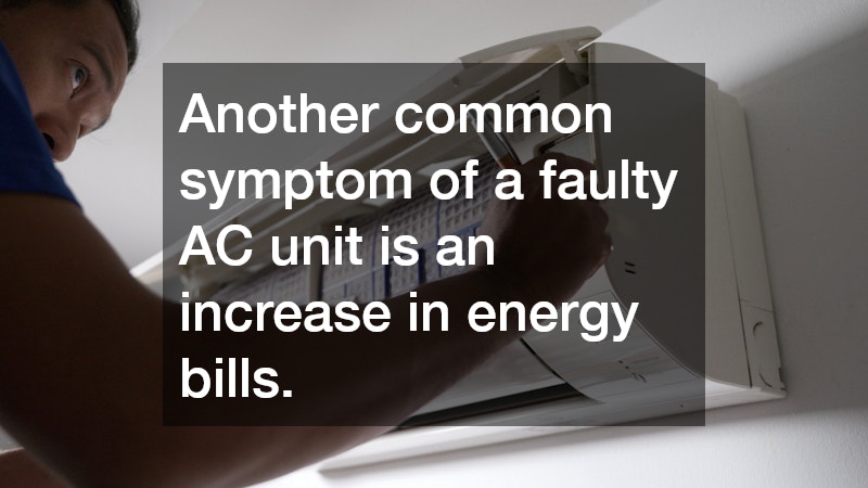 Another common symptom of a faulty AC unit is an increase in energy bills.