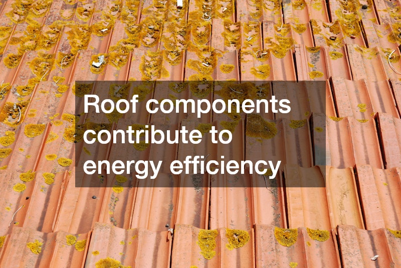 Roof components contribute to energy efficiency