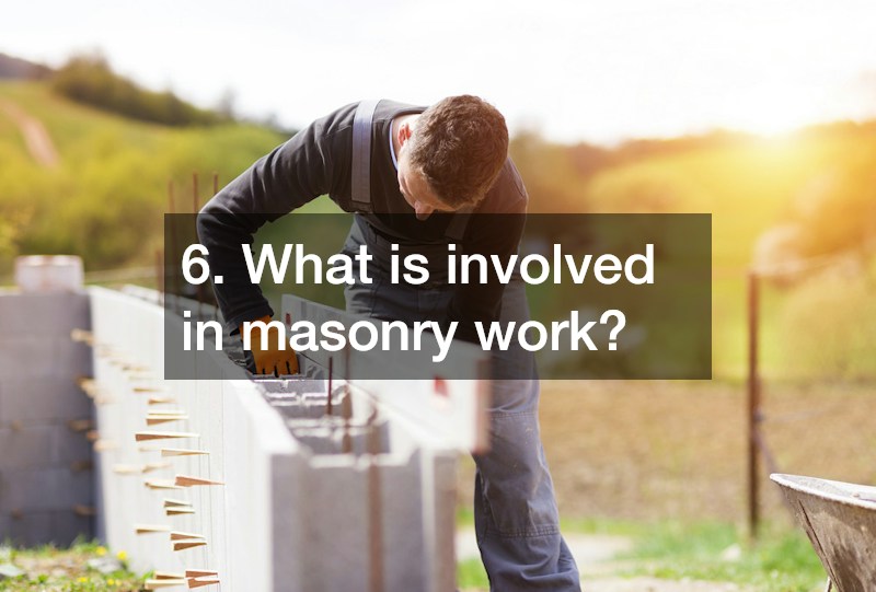 6. What is involved in masonry work?