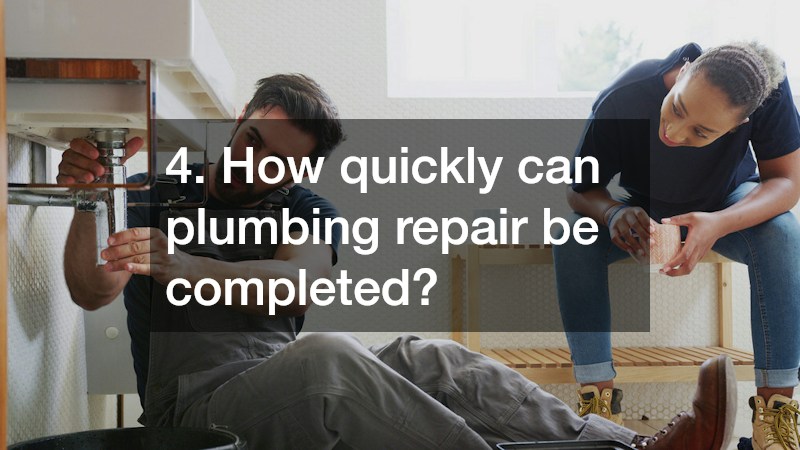 4. How quickly can plumbing repair be completed?