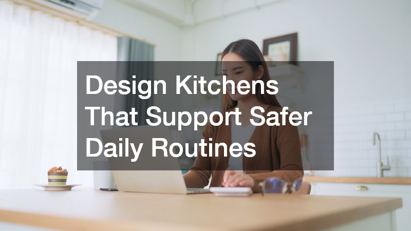 Design Kitchens That Support Safer Daily Routines