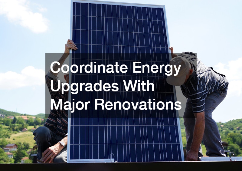 Coordinate Energy Upgrades With Major Renovations