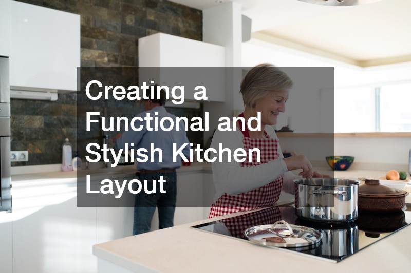 Creating a Functional and Stylish Kitchen Layout
