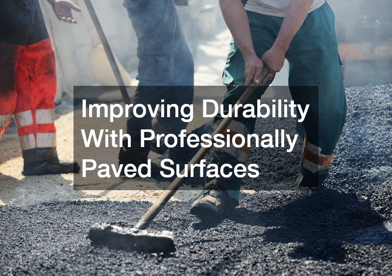 Improving Durability With Professionally Paved Surfaces