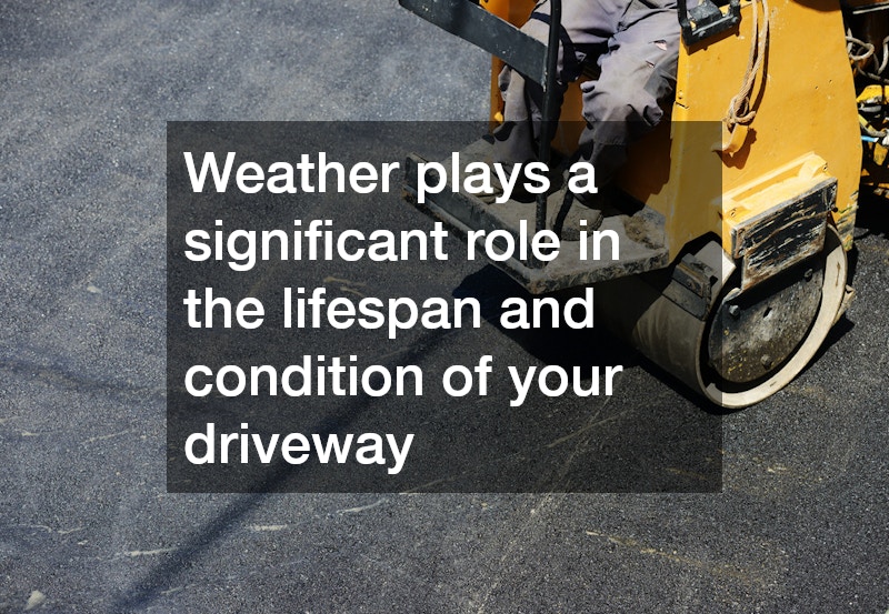 Weather plays a significant role in the lifespan and condition of your driveway