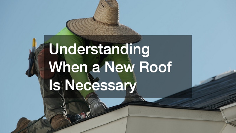 Understanding When a New Roof Is Necessary