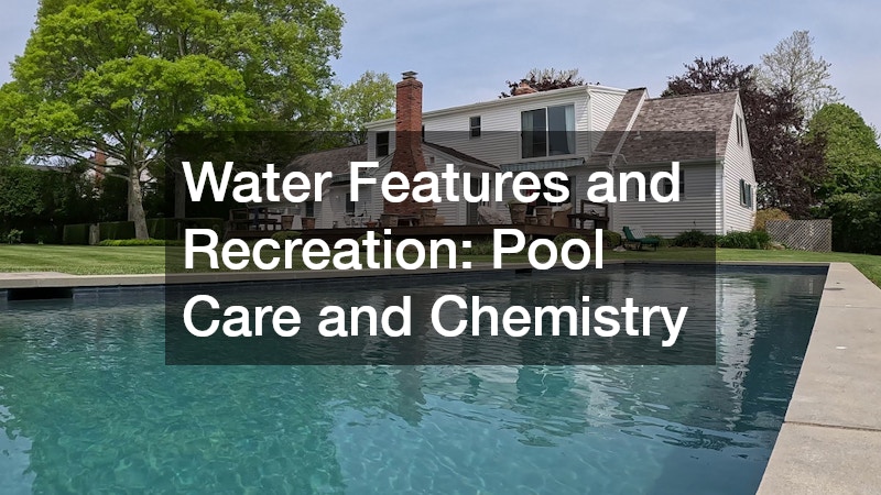 Water Features and Recreation: Pool Care and Chemistry