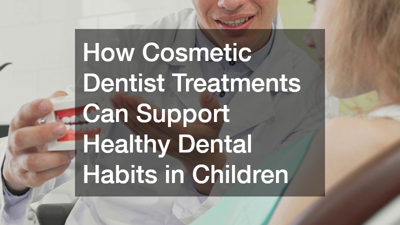 How Cosmetic Dentist Treatments Can Support Healthy Dental Habits in Children