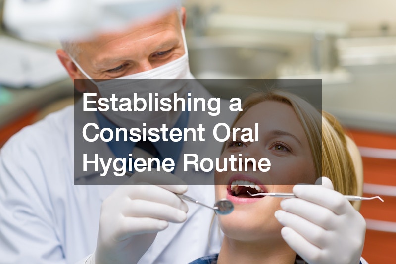 Establishing a Consistent Oral Hygiene Routine