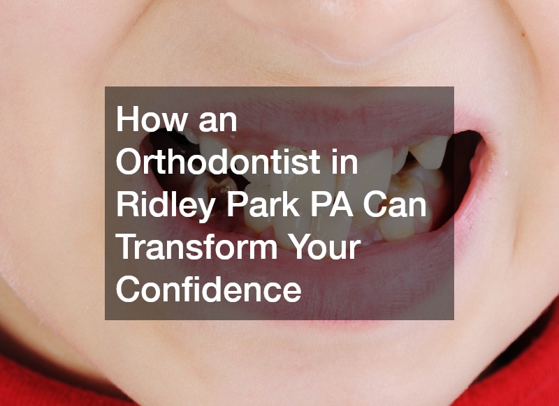 How an Orthodontist in Ridley Park PA Can Transform Your Confidence