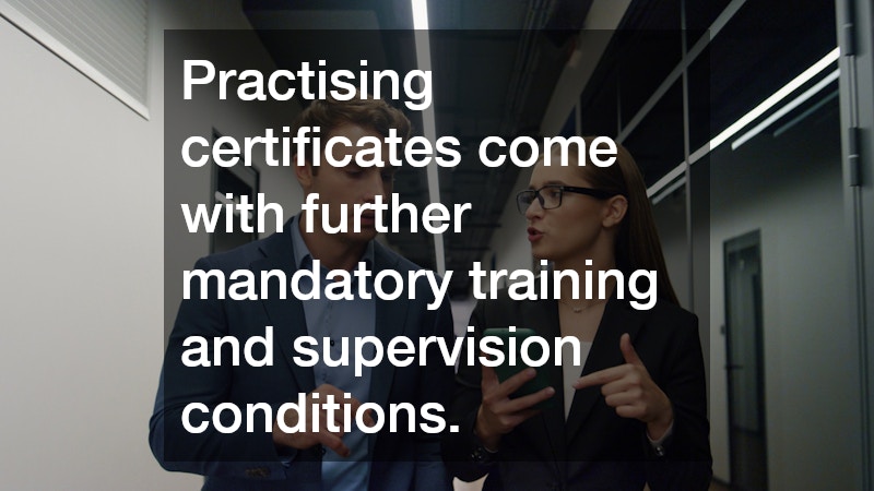 Practising certificates come with further mandatory training and supervision conditions.