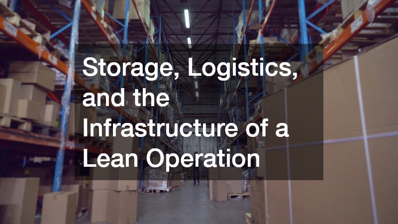 Storage, Logistics, and the Infrastructure of a Lean Operation