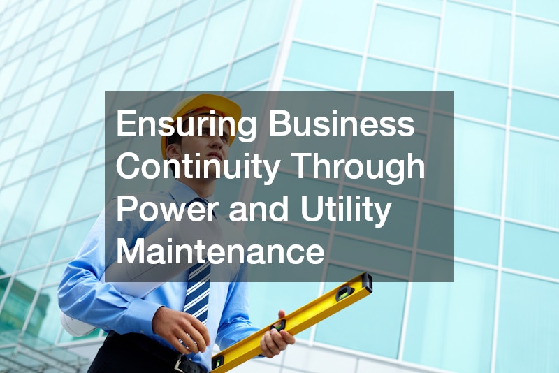 Ensuring Business Continuity Through Power and Utility Maintenance