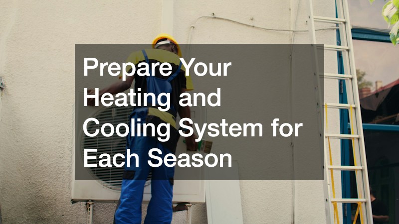 Prepare Your Heating and Cooling System for Each Season