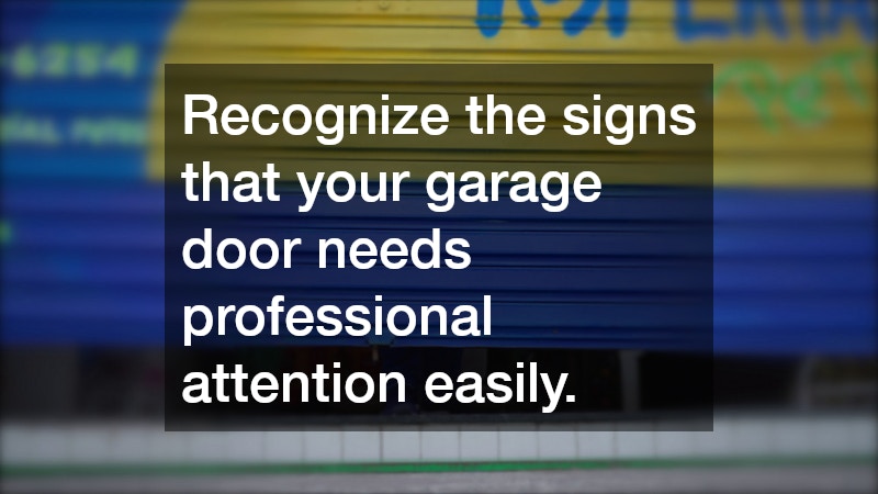 Recognize the signs that your garage door needs professional attention easily.