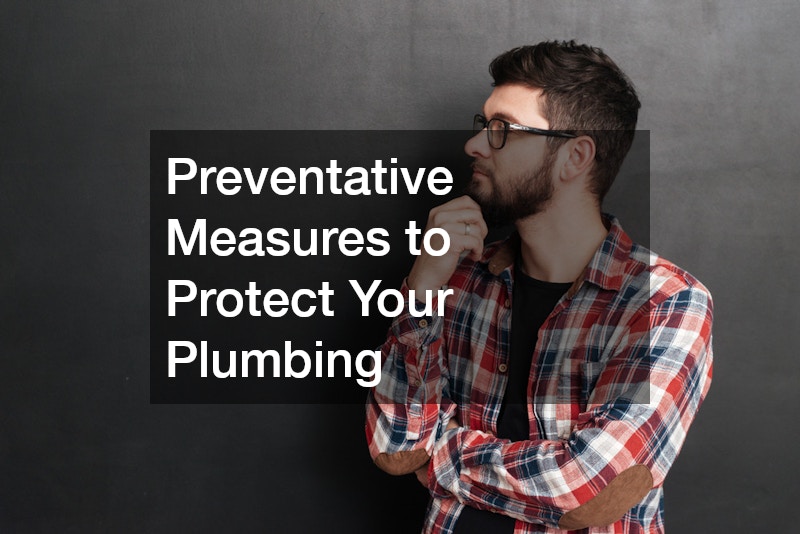 Preventative Measures to Protect Your Plumbing