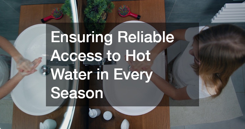 Ensuring Reliable Access to Hot Water in Every Season