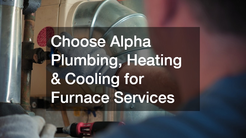 Choose Alpha Plumbing, Heating & Cooling for Furnace Services