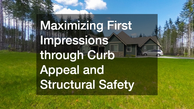 Maximizing First Impressions through Curb Appeal and Structural Safety