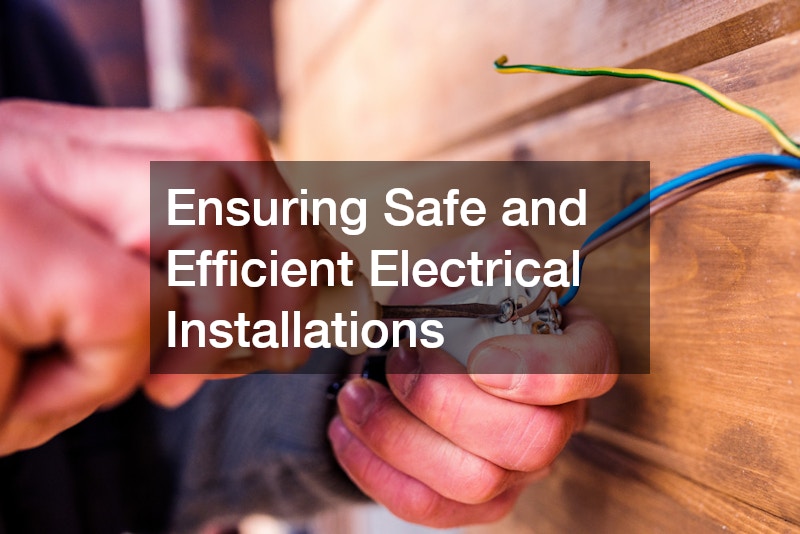 Ensuring Safe and Efficient Electrical Installations
