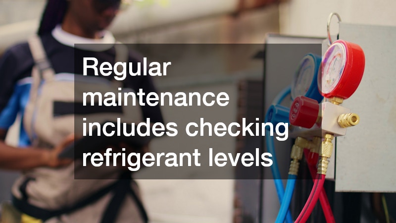 Regular maintenance includes checking refrigerant levels