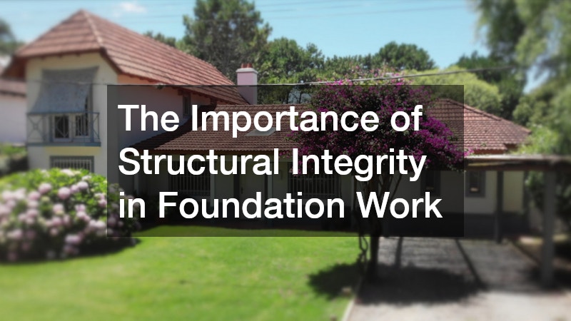 The Importance of Structural Integrity in Foundation Work